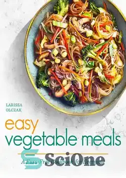 دانلود کتاب Easy Vegetable Meals: A Fuss-Free Cookbook for Everyone - وعده های غذایی آسان سبزیجات: کتاب آشپزی بی سر و صدا برای همه