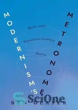 دانلود کتاب Modernism's Metronome: Meter and Twentieth-Century Poetics - مترونوم مدرنیسم: متر و شعرهای قرن بیستم