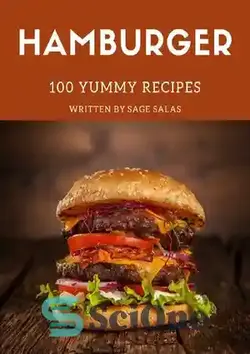 دانلود کتاب 100 Yummy Hamburger Recipes: Yummy Hamburger Cookbook - All The Best Recipes You Need are Here! - 100 دستور غذای خوشمزه همبرگر: کتاب آشپزی همبرگر خوشمزه - همه بهترین دستور العمل هایی که نیاز دارید اینجا هستند!