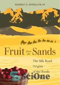 دانلود کتاب Fruit from the Sands: The Silk Road Origins of the Foods We Eat - میوه از ماسه ها: خاستگاه های جاده ابریشم غذاهایی که می خوریم
