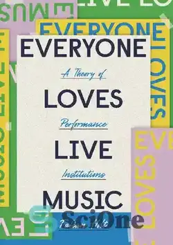 دانلود کتاب Everyone Loves Live Music: A Theory of Performance Institutions - همه موسیقی زنده را دوست دارند: نظریه ای از نهادهای اجرا