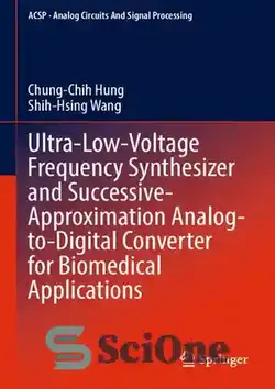 دانلود کتاب Ultra-Low-Voltage Frequency Synthesizer and Successive-Approximation Analog-to-Digital Converter for Biomedical Applications (Analog Circuits and Signal Processing) - سینت سایزر فرکانس بسیار کم ولتاژ و مبدل آنالوگ به دیجیتال با تقریب متوالی برای کاربردهای پزشکی (مدارهای آنالوگ و پردازش سیگنال)