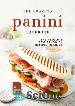 دانلود کتاب The Amazing Panini Cookbook: The Absolute Best Sandwich Recipes to Enjoy - کتاب آشپزی شگفت انگیز پانینی: بهترین دستور پخت ساندویچ برای لذت بردن