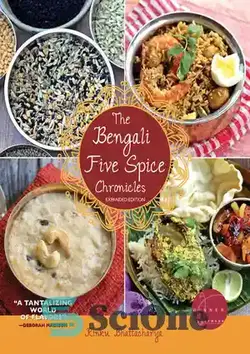 دانلود کتاب The Bengali Five Spice Chronicles, Expanded Edition: Exploring the Cuisine of Eastern India - پنج تواریخ ادویه بنگالی، نسخه توسعه یافته: کاوش در آشپزی شرق هند