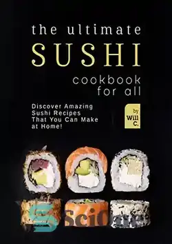 دانلود کتاب The Ultimate Sushi Cookbook for All: Discover Amazing Sushi Recipes That You Can Make at Home! - کتاب آشپزی سوشی نهایی برای همه: دستور العمل های سوشی شگفت انگیزی را که می توانید در خانه درست کنید کشف کنید!