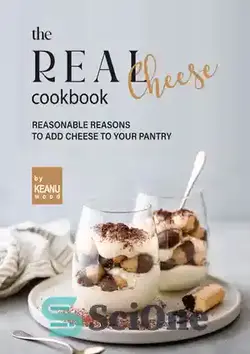 دانلود کتاب The Real Cheese Cookbook: Reasonable Reasons to Add Cheese to Your Pantry - کتاب آشپزی پنیر واقعی: دلایل منطقی برای افزودن پنیر به انباری