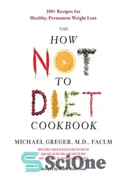 دانلود کتاب How Not to Diet Cookbook : 100+ Recipes for Healthy, Permanent Weight Loss - کتاب آشپزی چگونه رژیم نگیریم: 100 دستور العمل برای کاهش وزن سالم و دائمی