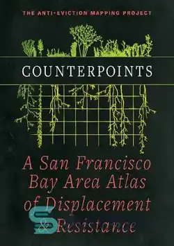 دانلود کتاب Counterpoints: A San Francisco Bay Area Atlas of Displacement & Resistance - نقطه مقابل: اطلس جابجایی و مقاومت در منطقه خلیج سانفرانسیسکو