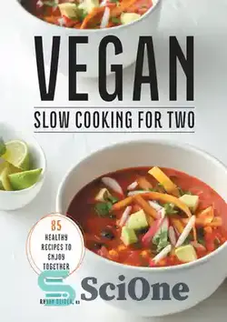 دانلود کتاب Vegan Slow Cooking for Two: 85 Healthy Recipes to Enjoy Together - آشپزی آهسته وگان برای دو نفر: 85 دستور غذای سالم برای لذت بردن با هم