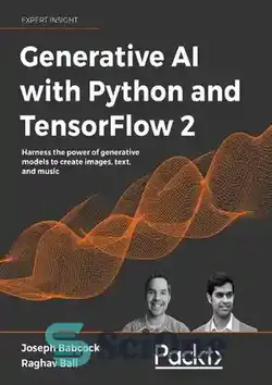 دانلود کتاب Generative AI with Python and TensorFlow 2: Create images, text, and music with VAEs, GANs, LSTMs, Transformer models - هوش مصنوعی تولیدی با پایتون و Tensorflow 2: ایجاد تصاویر ، متن و موسیقی با VAES ، GANS ، LSTMS ، مدل های ترانسفورماتور