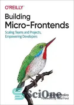دانلود کتاب Building Micro-Frontends: Scaling Teams and Projects, Empowering Developers - ساخت و سازهای میکرو جلو: تیم ها و پروژه های مقیاس پذیر ، توانمند سازی توسعه دهندگان