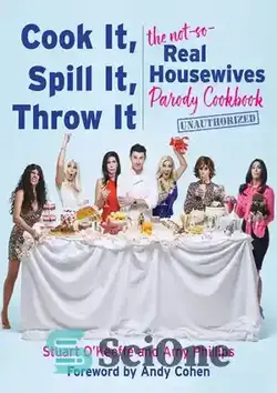 دانلود کتاب Cook It, Spill It, Throw It: The Not-So-Real Housewives Parody Cookbook - آن را بپزید، بریزید، پرتاب کنید: کتاب آشپزی مسخره آمیز خانه دارهای نه چندان واقعی