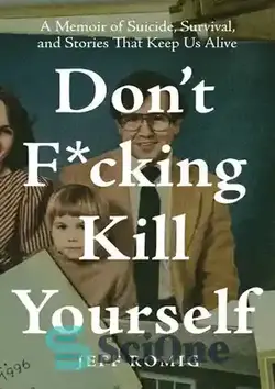 دانلود کتاب Don't F*cking Kill Yourself: A Memoir of Suicide, Survival, and Stories That Keep Us Alive - خودکشی نکن: خاطره ای از خودکشی، بقا و داستان هایی که ما را زنده نگه می دارند