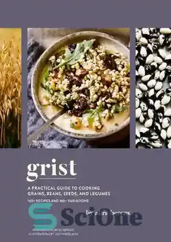 دانلود کتاب Grist: A Practical Guide to Cooking Grains, Beans, Seeds, and Legumes - گریست: راهنمای عملی برای پخت غلات، لوبیا، دانه ها و حبوبات