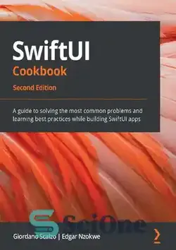 دانلود کتاب SwiftUI Cookbook: A guide to solving the most common problems and learning best practices while building SwiftUI apps, 2nd Edition - کتاب آشپزی SwiftUI: راهنمای حل رایج‌ترین مشکلات و یادگیری بهترین روش‌ها هنگام ساخت برنامه‌های SwiftUI، نسخه دوم