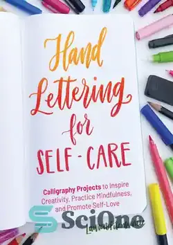 دانلود کتاب Hand Lettering for Self-Care: Calligraphy Projects to Inspire Creativity, Practice Mindfulness, and Promote Self-Love - حروف دستی برای مراقبت از خود: پروژه های خوشنویسی برای الهام بخشیدن به خلاقیت، تمرین ذهن آگاهی و ترویج عشق به خود