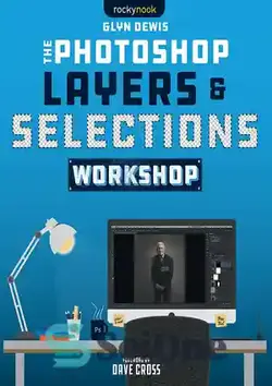 دانلود کتاب The Photoshop Layers and Selections Workshop - کارگاه لایه ها و انتخاب های فتوشاپ