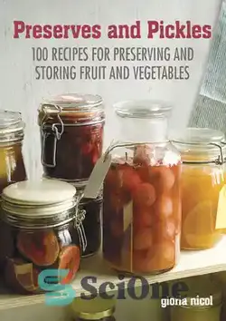 دانلود کتاب Preserves & Pickles: 100 traditional and creative recipe for jams, jellies, pickles and preserves - کنسرو و ترشی: 100 دستور سنتی و خلاقانه برای مربا، ژله، ترشی و کنسرو