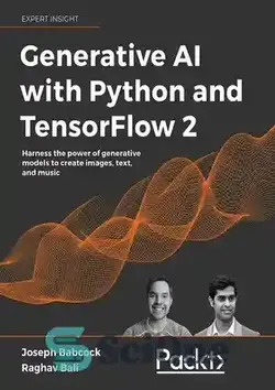 دانلود کتاب Generative AI with Python and TensorFlow 2: Create images, text, and music with VAEs, GANs, LSTMs, Transformer models - هوش مصنوعی مولد با پایتون و تنسورفلو 2: ایجاد تصاویر، متن و موسیقی با VAE، GAN، LSTM، مدل‌های ترانسفورماتور