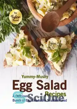 دانلود کتاب Yummy-Mushy Egg Salad Recipes: A Delicious Bunch of Egg Salads like You Never Had - دستور العمل های سالاد تخم مرغ خوش طعم: یک دسته سالاد تخم مرغ خوشمزه که هرگز نخورده اید