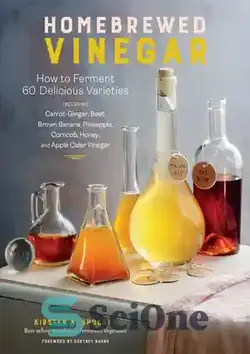 دانلود کتاب Homebrewed Vinegar: How to Ferment 60 Delicious Varieties: Including Carrot-Ginger, Beet, Brown Banana, Pineapple, Corncob, Honey, and Apple Cider Vinegar - سرکه خانگی: نحوه تخمیر 60 نوع خوشمزه: از جمله هویج-زنجبیل، چغندر، موز قهوه ای، آناناس، ذرت، عسل و سرکه سیب