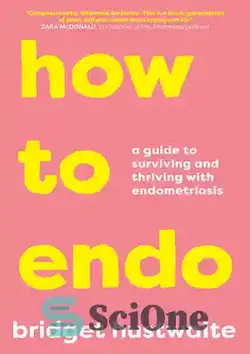 دانلود کتاب How to endo a guide to surviving and thriving with endometriosis - چگونه می توان راهنمای زنده ماندن و شکوفایی با اندومتریوز را تکمیل کرد