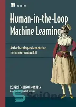 دانلود کتاب Human-in-the-Loop Machine Learning: Active learning and annotation for human-centered AI - یادگیری ماشینی انسان در حلقه: یادگیری فعال و حاشیه نویسی برای هوش مصنوعی انسان محور