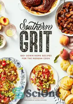 دانلود کتاب Southern Grit: 100+ Down-Home Recipes for the Modern Cook - شن جنوبی: 100+ دستور غذای خانگی برای آشپز مدرن