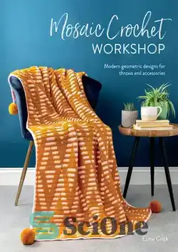 دانلود کتاب Mosaic Crochet Workshop: Modern geometric designs for throws and accessories - کارگاه قلاب بافی معرق: طرح های هندسی مدرن برای پرتاب و لوازم جانبی