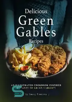 دانلود کتاب Delicious Green Gables Recipes: An Illustrated Cookbook Inspired by 'Anne of Green Gables'! - دستور العمل های خوشمزه گرین گیبلز: کتاب آشپزی مصور با الهام از 