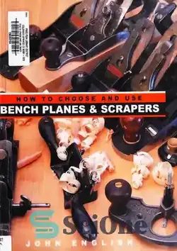 دانلود کتاب How to Choose and Use Bench Planes & Scrapers - نحوه انتخاب و استفاده از هواپیماهای نیمکت و اسکراپر