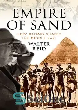 دانلود کتاب Empire of Sand: How Britain Shaped the Middle East - امپراتوری شن: چگونه بریتانیا خاورمیانه را شکل داد