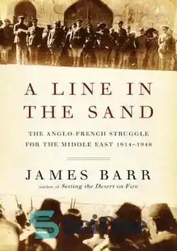 دانلود کتاب A Line In The Sand: The Anglo-French Struggle For The Middle East 1914-1948 - خطی در شن: مبارزه انگلیس و فرانسه برای خاورمیانه 1914-1948