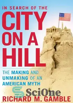 دانلود کتاب In Search of the City on a Hill: The Making and Unmaking of an American Myth - در جستجوی شهر روی تپه: ساختن و ساختن یک اسطوره آمریکایی