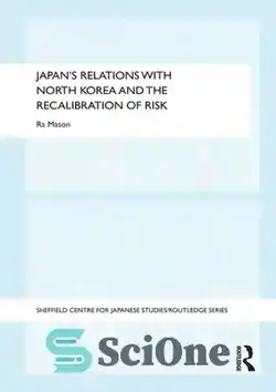 دانلود کتاب Japan's Relations With North Korea and the Recalibration of Risk - روابط ژاپن با کره شمالی و کالیبراسیون مجدد ریسک