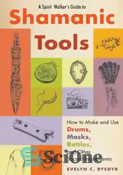 دانلود کتاب A Spirit Walker's Guide to Shamanic Tools: How to Make and Use Drums, Masks, Rattles, and Other Sacred Implements - راهنمای یک روح واکر برای ابزارهای شامانی: نحوه ساخت و استفاده از طبل، ماسک، جغجغه و سایر ادوات مقدس