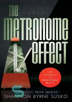 دانلود کتاب The Metronome Effect: The Journey To Predictable Profit - اثر مترونوم: سفر به سود قابل پیش بینی