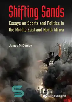 دانلود کتاب Shifting Sands: Essays on Sports and Politics in the Middle East and North Africa - شن‌های جابجا شده: مقالاتی درباره ورزش و سیاست در خاورمیانه و شمال آفریقا