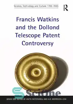 دانلود کتاب Francis Watkins and the Dollond Telescope Patent Controversy - فرانسیس واتکینز و بحث ثبت اختراع تلسکوپ دالوند