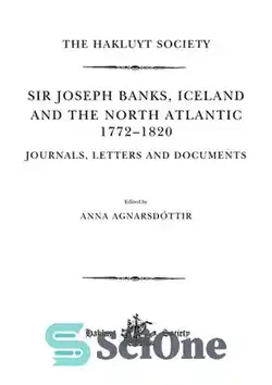 دانلود کتاب Sir Joseph Banks, Iceland and the North Atlantic 1772-1820 / Journals, Letters and Documents - سر جوزف بنکس، ایسلند و اقیانوس اطلس شمالی 1772-1820 / مجلات، نامه ها و اسناد