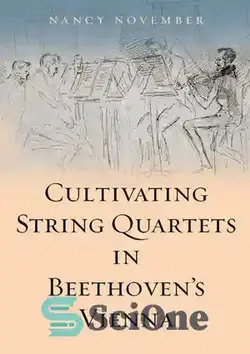 دانلود کتاب Cultivating String Quartets in Beethoven's Vienna - پرورش کوارتت های زهی در وین بتهوون
