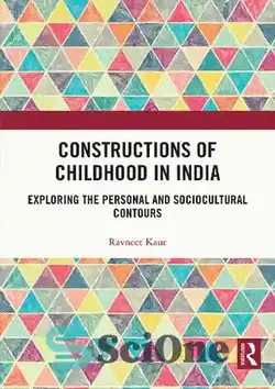 دانلود کتاب Constructions of Childhood in India: Exploring the Personal and Sociocultural Contours - ساخت و سازهای دوران کودکی در هند: بررسی خطوط فردی و اجتماعی-فرهنگی