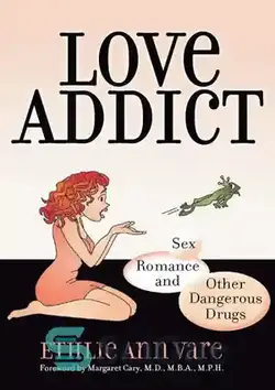 دانلود کتاب Love Addict: Sex, Romance, and Other Dangerous Drugs - معتاد عشق: رابطه جنسی، عاشقانه و سایر مواد مخدر خطرناک